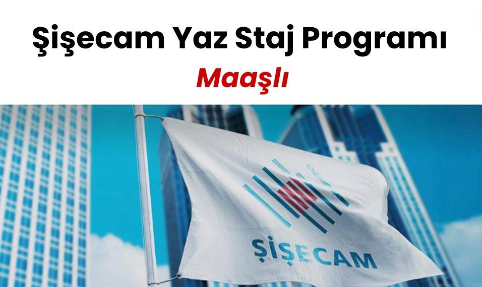 Şişecam Yaz Staj Programı – Maaşlı