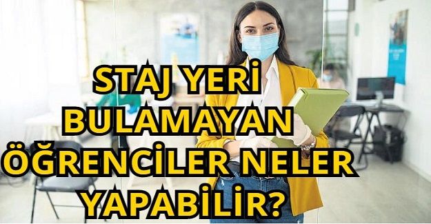 Staj yeri bulamayan öğrenciler ne yapmalı?